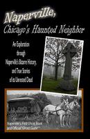 Naperville, Chicago's Haunted Neighbor (Volume 1) 1453773037 Book Cover