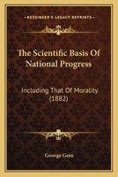 The Scientific Basis of National Progress: Including That of Morality 1165094681 Book Cover