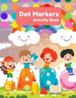 Dot Markers Activity Book ABC: For Kids with Easy Guided Big Dots, Large Letters of the Alphabet and Black Non-piercing Pages, Nice Gift for Girls and Boys, Big Dots Coloring Book B09DJFZGLK Book Cover