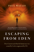 Escaping from Eden: Does Genesis Teach That the Human Race Was Created by God or Engineered by Ets? 1789043875 Book Cover