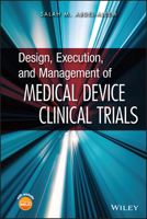 Design, Execution, and Management of Medical Device Clinical Trials 0470474262 Book Cover