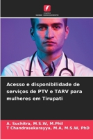 Acesso e disponibilidade de serviços de PTV e TARV para mulheres em Tirupati 6202348186 Book Cover