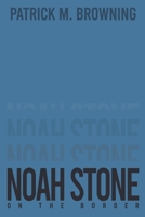 Noah Stone 2: On the Border 1685367860 Book Cover