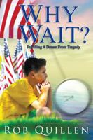 Why Wait?: Fulfilling a Dream from Tragedy 0938467239 Book Cover