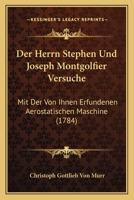 Der Herrn Stephen Und Joseph Montgolfier Versuche: Mit Der Von Ihnen Erfundenen Aerostatischen Maschine (1784) 112060978X Book Cover