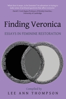 Finding Veronica: Essays in Feminine Restoration 1527284697 Book Cover