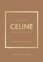 Little Book of Celine: The story of the iconic fashion house 1035420589 Book Cover