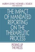 The Impact of Mandated Reporting on the Therapeutic Process: Picking Up the Pieces 0803954735 Book Cover