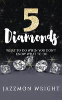 5 Diamonds: What To Do When You Don't Know What To Do 1533107041 Book Cover