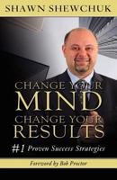 Change Your Mind, Change Your Results: #1 Proven Success Strategies 1599303124 Book Cover