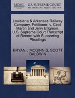 Louisiana & Arkansas Railway Company, Petitioner, v. Cecil Martin and Jerry Brigmon. U.S. Supreme Court Transcript of Record with Supporting Pleadings 127066882X Book Cover