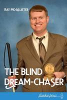 The Blind Dream-Chaser: The Secret to Realizing Your Deepest Desires 0995706816 Book Cover