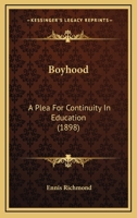 Boyhood: A Plea for Continuity in Education 1436791812 Book Cover