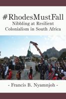#Rhodesmustfall. Nibbling at Resilient Colonialism in South Africa 9956763160 Book Cover