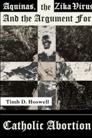 Aquinas, the Zika Virus and the Argument for Catholic Abortion 1365459845 Book Cover