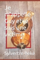 Je m'appelle Guy et je suis une victime B0BVC8JGW6 Book Cover