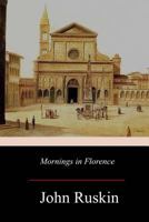 Mornings In Florence: Being Simple Studies Of Christian Art For English Travellers 1514792931 Book Cover