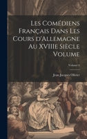 Les comédiens français dans les cours d'Allemagne au XVIIIe siècle Volume; Volume 4 1022243705 Book Cover