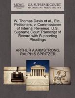 W. Thomas Davis et al., Etc., Petitioners, v. Commissioner of Internal Revenue. U.S. Supreme Court Transcript of Record with Supporting Pleadings 1270496018 Book Cover