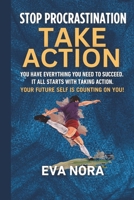 STOP PROCRASTINATION:TAKE ACTION: YOU HAVE EVERYTHING YOU NEED TO SUCCEED. IT ALL STARTS WITH TAKING ACTION. YOUR FUTURE SELF IS COUNTING ON YOU! B0FQVC4W4Q Book Cover