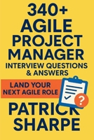 340+ Agile Project Manager Interview Questions & Answers: Land Your Next Agile, Hybrid or Digital Transformation Role B0FP27HF6Z Book Cover
