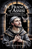 ST. FRANCIS OF ASSISI: The Joyful Beggar Who Inspired a Spiritual Revolution B0F6LWVGX9 Book Cover