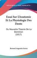 Essai Sur L'Anatomie Et La Physiologie Des Dents: Ou Nouvelle Theorie De La Dentition (1817) 1120454751 Book Cover
