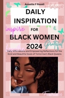 DAILY INSPIRATION FOR BLACK WOMEN 2024: Daily Affirmations and Empowering Reflections for the Bold and Beautiful Souls of Tomorrow's Black Queens B0CS9JH1LB Book Cover