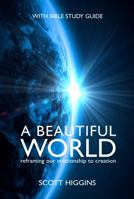 A Beautiful World: Reframing Our Relationship to Creation 099242576X Book Cover