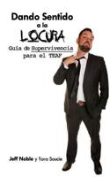 Dando Sentido a la Locura: Guia de Supervivencia Para El Teaf 1533117470 Book Cover