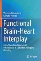 Functional Brain-Heart Interplay: From Physiology to Advanced Methodology of Signal Processing and Modeling 3030799360 Book Cover