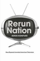 Rerun Nation: How Repeats Invented American Television 0415970555 Book Cover