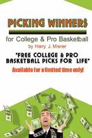 Picking Winners for College & Pro Basketball: Receive My Very Own College & Pro Basketball Picks for Life, Plus Much More 1440430411 Book Cover