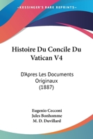 Histoire Du Concile Du Vatican V4: D'Apres Les Documents Originaux (1887) 1120522358 Book Cover