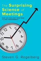 The Surprising Science of Meetings: How You Can Lead Your Team to Peak Performance 0190689218 Book Cover