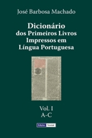 Dicion�rio dos Primeiros Livros Impressos em L�ngua Portuguesa: Vol. I - A-C 151184826X Book Cover