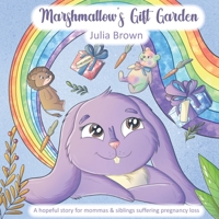 Marshmallow's Gift Garden: A hopeful story for mommas and siblings suffering pregnancy loss 0578951568 Book Cover