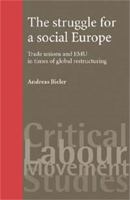 The Struggle for a Social Europe: Trade Unions and EMU in Times of Global Restructuring (Critical Labour Movement Studies) 0719072522 Book Cover