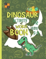 Dinosaur activity workbook for kids 3-8: amazing dinosaur gift for a 3 year old and up boy and girl B0898K67K9 Book Cover