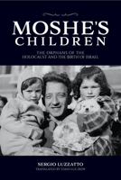 Moshe's Children: The Orphans of the Holocaust and the Birth of Israel 0253065879 Book Cover