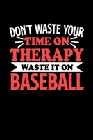 Don't Waste Your Time On Therapy Waste It On Baseball: Graph Paper Notebook with 120 pages 6x9 perfect as math book, sketchbook, workbookGift for Baseball Fans and Coaches 1676694544 Book Cover