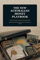 The New Australian Money Playbook: The Financial Guide Nobody Gave You When You Arrived B0H6PMVDM6 Book Cover