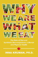 Why We Are What We Eat: The Role of Diet and Symbiotic Microorganisms in Mental and Physical Health 1645437728 Book Cover