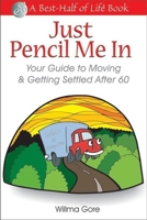 Just Pencil Me In: Your Guide to Moving and Getting Settled After 60 1884956211 Book Cover