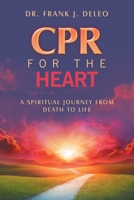 CPR for the Heart: A Spiritual Journey From Death To Life B0GM1XZSVH Book Cover