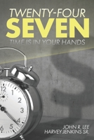Twenty-Four Seven: Time Is In Your Hands B08FP7QCH2 Book Cover