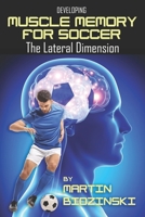 Developing Muscle Memory for Soccer: The Lateral Dimension 1591642582 Book Cover