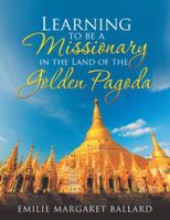 Learning to Be a Missionary in the Land of the Golden Pagoda 1546255052 Book Cover