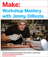 Workshop Mastery with Jimmy DiResta: A Guide to Working with Metal, Wood, Plastic, and Leather 1457194031 Book Cover
