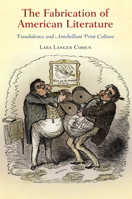 The Fabrication of American Literature: Fraudulence and Antebellum Print Culture 0812243692 Book Cover